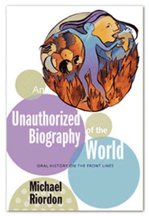 An Unauthorized Biography of the World Oral History on the Front Lines【電子書籍】[ Michael Riordon ]