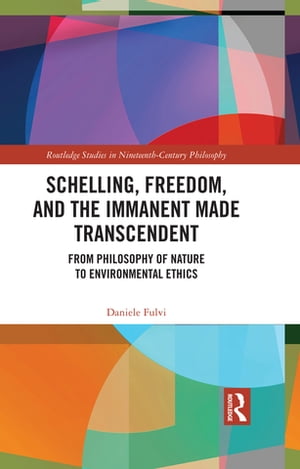 Schelling, Freedom, and the Immanent Made Transcendent From Philosophy of Nature to Environmental Ethics
