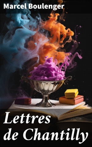 Lettres de Chantilly【電子書籍】[ Marcel B