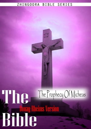 The Holy Bible Douay-Rheims Version, The Prophecy Of Micheas