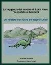 La leggenda del mostro di Loch Ness raccontata ai bambini Un mistero nel cuore del Regno Unito【電子書籍】[ Amber Richards ]