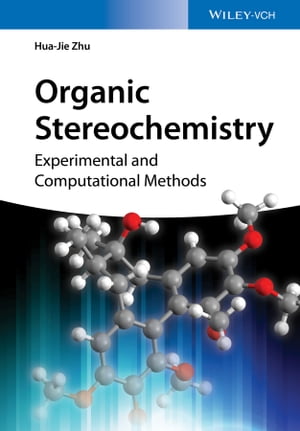 Organic Stereochemistry Experimental and Computational Methods【電子書籍】 Hua-Jie Zhu