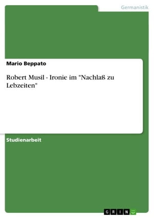 Robert Musil - Ironie im 'Nachlaß zu Lebzeiten'