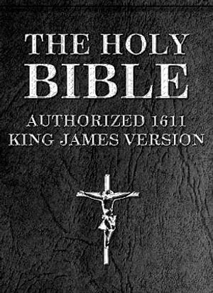 The Holy Bible: Authorized 1611 King James Version