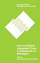 How to Deliver Integrated Care A Guidebook for Managers【電子書籍】