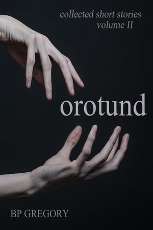 Orotund Collected Short Stories Volume Two【電