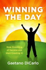 Winning the Day Stop Dreaming of Success and Start Creating It!【電子書籍】[ Gaetano DiCarlo ]