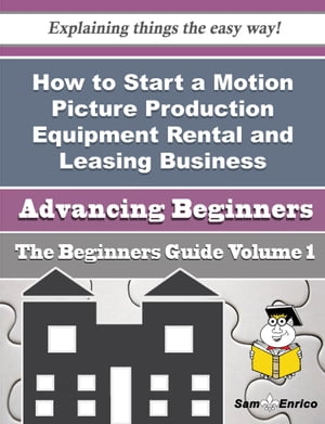How to Start a Motion Picture Production Equipment Rental and Leasing Business (Beginners Guide)