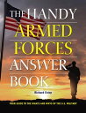 The Handy Armed Forces Answer Book Your Guide to the Whats and Whys of the U.S. Military【電子書籍】 Richard Estep