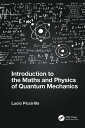 Introduction to the Maths and Physics of Quantum Mechanics【電子書籍】 Lucio Piccirillo