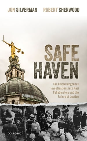 Safe Haven The United Kingdom's Investigations into Nazi Collaborators and the Failure of JusticeŻҽҡ[ Jon Silverman ]
