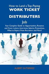 How to Land a Top-Paying Work ticket distributers Job: Your Complete Guide to Opportunities, Resumes and Cover Letters, Interviews, Salaries, Promotions, What to Expect From Recruiters and More【電子書籍】[ Gutierrez Albert ]