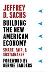 Building the New American Economy Smart, Fair, & Sustainable【電子書籍】[ Jeffrey D. Sachs ]