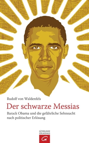 Der schwarze Messias Barack Obama und die gef?hrliche Sehnsucht nach politischer Erl?sung【電子書籍】[ Rudolf von Waldenfels ]