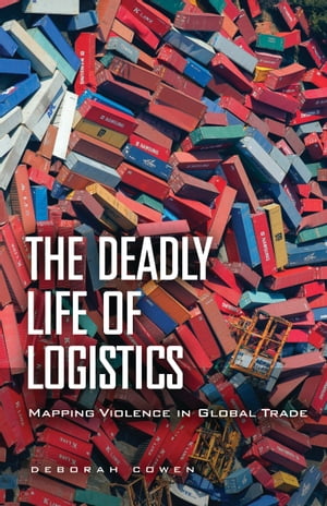 ŷKoboŻҽҥȥ㤨The Deadly Life of Logistics Mapping Violence in Global TradeŻҽҡ[ Deborah Cowen ]פβǤʤ2,671ߤˤʤޤ