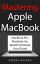 Mastering Apple MacBook - MacBook Pro, MacBook Air, MacOS Ultimate User Guide【電子書籍】[ Adidas Wilson ]