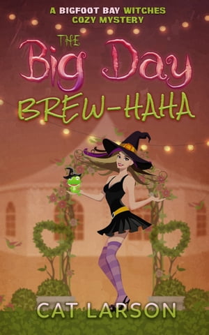 The Big Day Brew-HaHa A Bigfoot Bay Witches Paranormal Cozy Mystery Novella【電子書籍】 Cat Larson