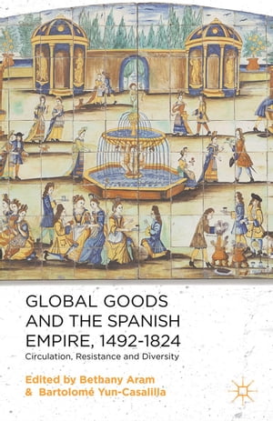 Global Goods and the Spanish Empire, 1492-1824 Cir ...