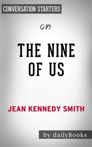 The Nine of Us: Growing Up Kennedy????????by Jean Kennedy Smith | Conversation Starters【電子書籍】[ dailyBooks ]