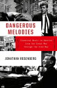 Dangerous Melodies: Classical Music in America from the Great War through the Cold War【電子書籍】 Jonathan Rosenberg