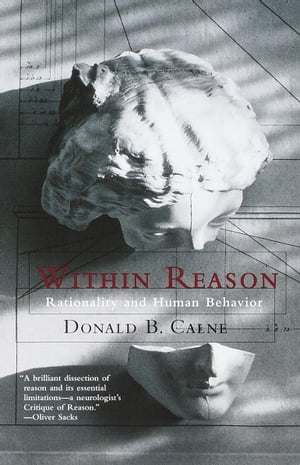 Within Reason Rationality and Human Behavior【電子書籍】[ Donald Calne ]