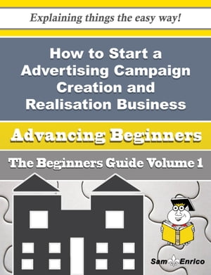 How to Start a Advertising Campaign Creation and Realisation Business (Beginners Guide)