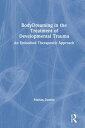 BodyDreaming in the Treatment of Developmental Trauma An Embodied Therapeutic Approach