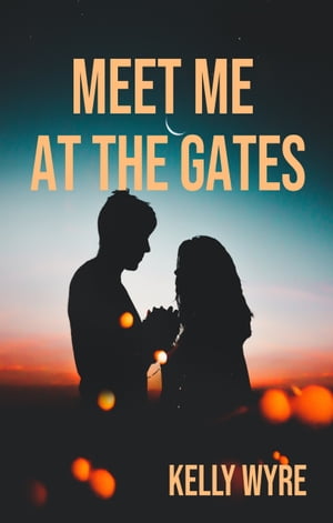 Meet Me at the Gates【電子書籍】[ Kelly Wyre ]