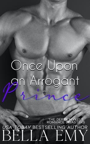 Once Upon an Arrogant Prince The Derek Mykels Romance Disasters, #3