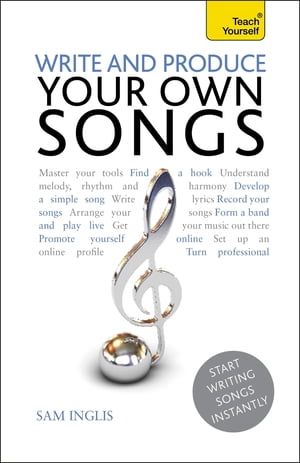 Write and Produce Your Own Songs: Teach Yourself