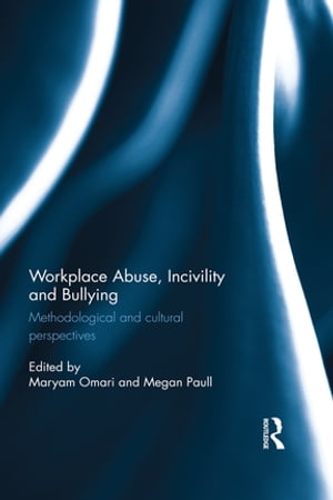 Workplace Abuse, Incivility and Bullying Methodological and cultural perspectives