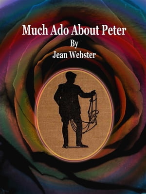 Much Ado About Peter【電子書籍】[ Jean Webster ]