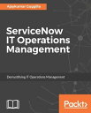 ServiceNow IT Operations Management Align your business requirements with IT by implementing ServiceNow IT Operations with ease.【電子書籍】 Ajaykumar Guggilla