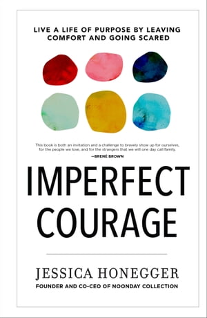 Imperfect Courage Live a Life of Purpose by Leaving Comfort and Going ScaredŻҽҡ[ Jessica Honegger ]