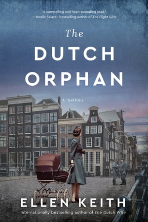 The Dutch Orphan A Novel【電子書籍】[ Ellen Keith ]