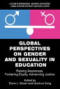 Global Perspectives on Gender and Sexuality in Education Raising Awareness, Fostering Equity, Advancing Justice【電子書籍】