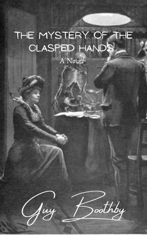The Mystery of the Clasped Hands A NovelŻҽҡ[ Guy Boothby ]