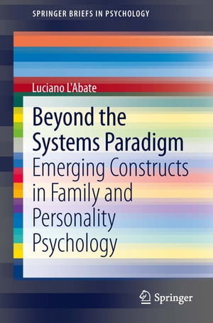 Beyond the Systems Paradigm Emerging Constructs in Family and Personality Psychology