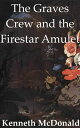 ŷKoboŻҽҥȥ㤨The Graves Crew and the Firestar AmuletŻҽҡ[ Kenneth McDonald ]פβǤʤ113ߤˤʤޤ