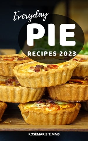 Everyday Pie Recipes 2023