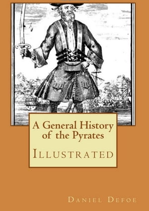 A GENERAL HISTORY OF THE PYRATES【電子書籍】[ Daniel Defoe ]