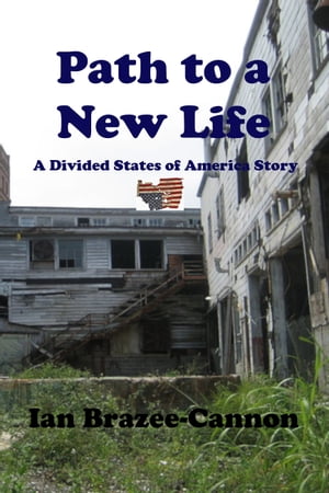 Path to a New Life The Divided States of America, #16【電子書籍】[ Ian Brazee-Cannon ]