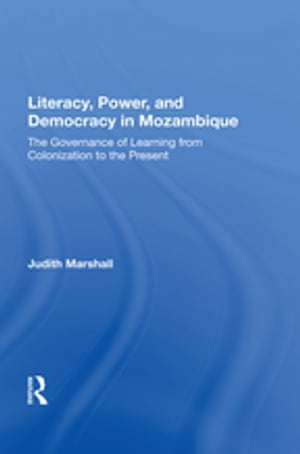 Literacy, Power, And Democracy In Mozambique The Governance Of Learning From Col...