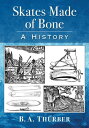 Skates Made of Bone A History【電子書籍】[