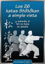 Los 26 katas Shotokan a simple vista y, adem?s, el Ten no Kata en detalle