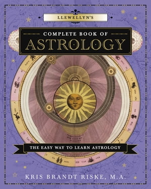 Llewellyn 039 s Complete Book of Astrology The Easy Way to Learn Astrology【電子書籍】 Kris Brandt Riske