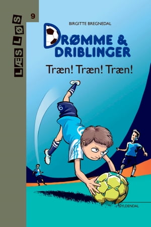 Drømme og driblinger. Træn! Træn! Træn!