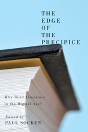 The Edge of the Precipice Why Read Literature in the Digital Age?