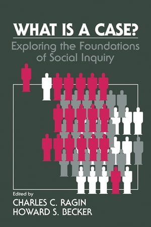 What Is a Case? Exploring the Foundations of Social Inquiry【電子書籍】