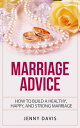 Marriage Advice How to Build A Healthy, Happy And Strong Marriage【電子書籍】[ Jenny D...